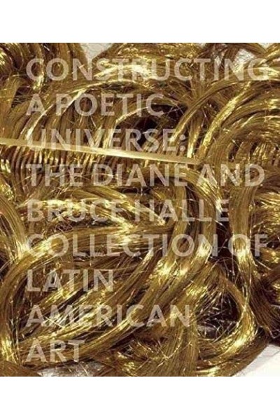 Constructing a Poetic Universe: The Diane and Bruce Halle Collection of Latin American Art